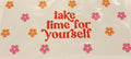Take time for yourself